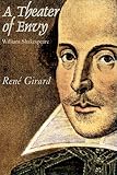 Girard, Rene: A Theater of Envy: William Shakespeare Girard, Rene: A Theater of Envy: William Shakespeare