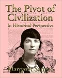 Sanger, Margaret: The Pivot of Civilization in Historical Perspective: The Birth Control Classic Sanger, Margaret: The Pivot of Civilization in Historical Perspective: The Birth Control Classic