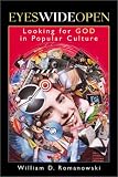 Romanowski, William D.: Eyes Wide Open: Looking for God in Popular Culture Romanowski, William D.: Eyes Wide Open: Looking for God in Popular Culture