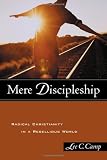 Camp, Lee C.: Mere Discipleship: Radical Christianity in a Rebellious World Camp, Lee C.: Mere Discipleship: Radical Christianity in a Rebellious World