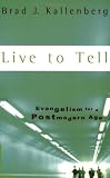 Kallenberg, Brad J: Live to Tell: Evangelism for a Postmodern Age Kallenberg, Brad J: Live to Tell: Evangelism for a Postmodern Age