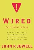 Jewell, John P.: Wired for Ministry: How the Internet, Visual Media, and Other New Technologies Can Serve Your Church