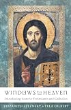 Gilbert, Lela: Windows To Heaven: Introducing Icons To Protestants And Catholics