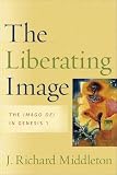 Middleton, J. Richard: Liberating Image: The Imago Dei In Genesis 1