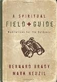 Neuzil, Mark: A Spiritual Field Guide: Meditations For The Outdoors