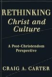 Rethinking Christ And Culture: A Post-christendom Perspective (1587431599) by Carter, Craig Carter, Craig: Rethinking Christ And Culture: A Post-christendom Perspective