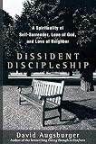 Augsburge, David W.: Dissident Discipleship: A Spirituality of Self-surrender, Love of God, And Love of Neighbor