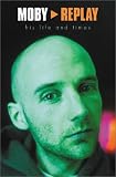 James, Martin: Moby: Replay - His Life and Times