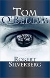 Silverberg, Robert: Tom O'Bedlam Silverberg, Robert: Tom O'Bedlam