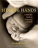 Davis, Elizabeth: Heart & Hands: A Midwife's Guide to Pregnancy & Birth
