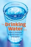 Ingram, Colin: The Drinking Water Book: How to Eliminate the Most Harmful Toxins from Your Water Ingram, Colin: The Drinking Water Book: How to Eliminate the Most Harmful Toxins from Your Water