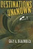 Braunbeck, Gary A.: Destinations Unknown Braunbeck, Gary A.: Destinations Unknown