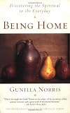 Norris, Gunilla: Being Home: Discovering the Spiritual in the Everyday