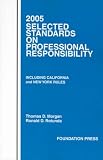 Rotunda, Ronald D.: Selected Standards on Professional Responsibility 2005: Including California and New York Rules