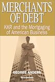 Anders, George: Merchants of Debt: Kkr and the Mortgaging of American Business