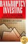 Bankruptcy Investing - How to Profit From Distressed Companies