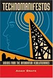Brate, Adam: Technomanifestos: Visions from the Information Revolutionaries Brate, Adam: Technomanifestos: Visions from the Information Revolutionaries