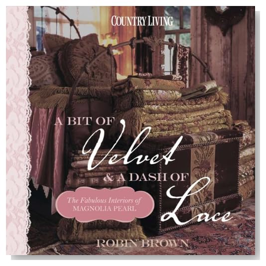 Country Living A Bit of Velvet & a Dash of Lace: The Fabulous Interiors of Magnolia Pearl [Hardcover]