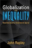 Rapley, John: Globalization and Inequality: Neoliberalism's Downward Spiral Rapley, John: Globalization and Inequality: Neoliberalism's Downward Spiral