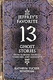 Windham, Kathryn Tucker: Jeffrey's Favorite 13 Ghost Stories Windham, Kathryn Tucker: Jeffrey's Favorite 13 Ghost Stories