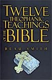 Smith, Beau: Twelve Theophanic Teachings of the Bible