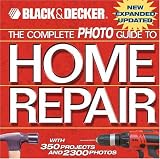 Black & Decker: The Complete Photo Guide To Home Repair: with 350 Projects and 2300 Photos Black & Decker: The Complete Photo Guide To Home Repair: with 350 Projects and 2300 Photos