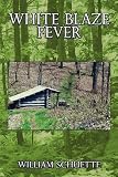 Schuette, Bill: White Blaze Fever Schuette, Bill: White Blaze Fever