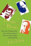 Long, John: Drugs And the 'beats': The Role of Drugs in the Lives And Writings of Kerouac, Burroughs And Ginsberg