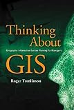 Tomlinson, Roger F.: Thinking About GIS: Geographic Information System Planning for Managers Tomlinson, Roger F.: Thinking About GIS: Geographic Information System Planning for Managers