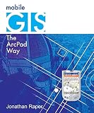 Raper, Jonathan: Mobile Gis: The Arcpad Way