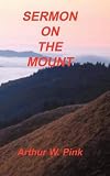 Pink, Arthur W.: Sermon on the Mount