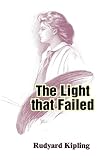 Kipling, Rudyard: The Light That Failed Kipling, Rudyard: The Light That Failed