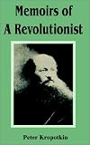 Kropotkin, Peter: Memoirs of a Revolutionist