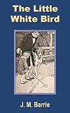 Barrie, James M.: The Little White Bird