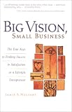 Walters, Jamie S.: Big Vision, Small Business: The Four Keys to Finding Success & Satisfaction As a Lifestyle Entrepreneur Walters, Jamie S.: Big Vision, Small Business: The Four Keys to Finding Success & Satisfaction As a Lifestyle Entrepreneur