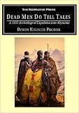 de Prorok, Byron Khun: Dead Men Do Tell Tales: A 1930's Archeological Expedition into Abyssinia de Prorok, Byron Khun: Dead Men Do Tell Tales: A 1930's Archeological Expedition into Abyssinia