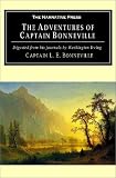 Bonneville, Benjamin L. E.: The Adventures of Captain Bonneville: Digested from His Journals by Washington Irving Bonneville, Benjamin L. E.: The Adventures of Captain Bonneville: Digested from His Journals by Washington Irving