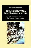 Baker, Samuel W.: The Albert N'Yanza: Great Basin of the Nile, and Explorations of the Nile Sources Baker, Samuel W.: The Albert N'Yanza: Great Basin of the Nile, and Explorations of the Nile Sources