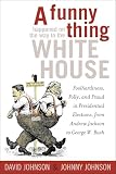 Johnson, David E.: A Funny Thing Happened on the Way to the White House: Foolhardiness, Folly, and Fraud in the Presidential Elections, from Andrew Jackson to George W. Bush