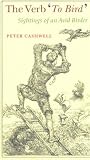 Cashwell, Peter: The Verb to Bird: Sightings of an Avid Birder Cashwell, Peter: The Verb to Bird: Sightings of an Avid Birder