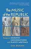 Brann, Eva: THE MUSIC OF THE REPUBLIC: ESSAYS ON SOCRATES' CONVERSATIONS AND PLATO'S WRITINGS