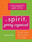 Kristan, Pam: The Spirit of Getting Organized: 12 Skills to Find Meaning and Power in Your Stuff