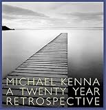 Kenna, Michael: Michael Kenna: A 20 Year Retrospective Kenna, Michael: Michael Kenna: A 20 Year Retrospective
