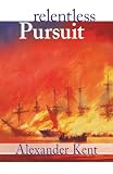 Kent, Alexander: Relentless Pursuit