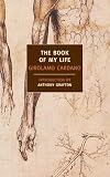 Cardano, Girolamo: The Book of My Life (De Vita Propria Liber): (De Vita Propria Liber