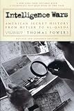 Powers, Thomas: Intelligence Wars: American Secret History from Hitler to Al-Qaeda Powers, Thomas: Intelligence Wars: American Secret History from Hitler to Al-Qaeda