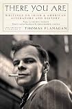 Flanagan, Thomas: There You Are: Writings On Irish And American Literature And History Flanagan, Thomas: There You Are: Writings On Irish And American Literature And History