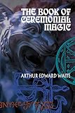 Waite, Arthur E.: Book of Ceremonial Magic Waite, Arthur E.: Book of Ceremonial Magic