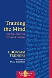 Trungpa, Chogyam: Training the Mind & Cultivating Loving-Kindness