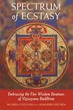 Dechen, Khandro: Spectrum of Ecstasy: Enbracing the Five Wisdom Emotions of Vajrayana Buddhism